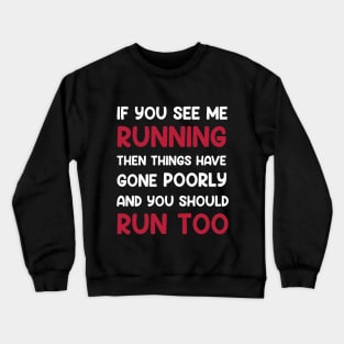 If You See me Running, Then Things Have Gone Poorly and You Crewneck Sweatshirt